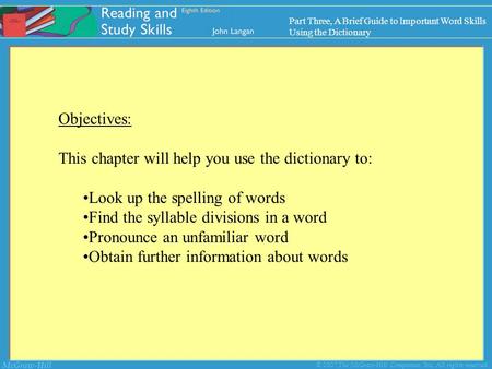 McGraw-Hill © 2007 The McGraw-Hill Companies, Inc. All rights reserved. Objectives: This chapter will help you use the dictionary to: Look up the spelling.