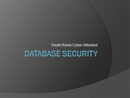 South Korea Cyber-Attacked. Facts  When: March 20, 2013  Three major banks Shinhan Bank NongHyup Bank Jeju Bank  Two largest broadcasters Korean Broadcasting.