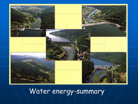 Water energy-summary. Hydroelectric potential on the world is estimated as2,857 TW. But this potential is not exploited and processed into electric energy.