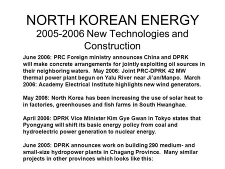 NORTH KOREAN ENERGY 2005-2006 New Technologies and Construction June 2006: PRC Foreign ministry announces China and DPRK will make concrete arrangements.