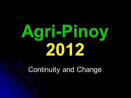 Agri-Pinoy 2012 Continuity and Change. Agri-Pinoy The strategic framework for all functions and programs of the Department of Agriculture.