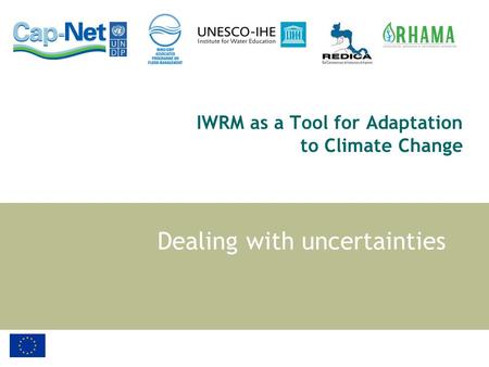 IWRM as a Tool for Adaptation to Climate Change Dealing with uncertainties.