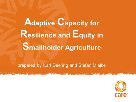 A daptive C apacity for R esilience and E quity in S mallholder Agriculture prepared by Karl Deering and Stefan Mielke.