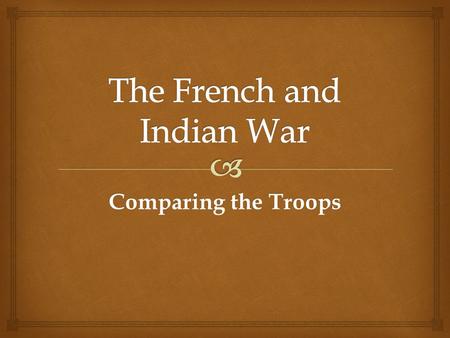 Comparing the Troops.  METHOD OF FIGHTING Used Native American Style guerilla tactics. AMERICAN COLONISTS (MILITIA)