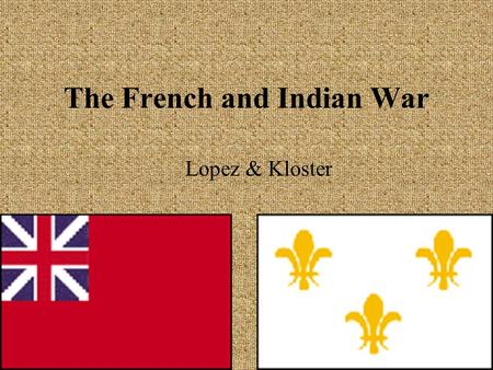 The French and Indian War Lopez & Kloster. F/I War 1750.