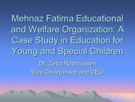 Dr. Zeba Rasmussen Vice Chairperson and CEO