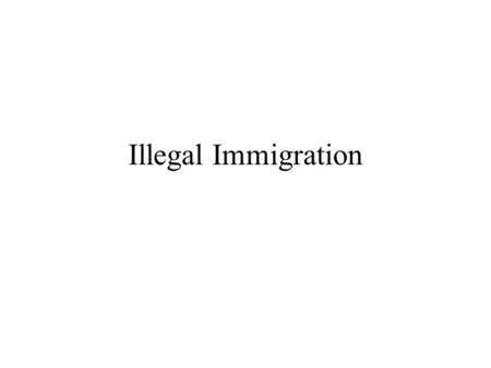 Illegal Immigration. Stats According to the Center for Immigration Studies –January 2000 there were 7 million illegal aliens in the US –Illegal alien.