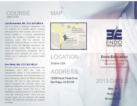 Endo Education Practical voice and swallowing education for medical speech-language pathologists MAP LOCATION Eclaris USA ADDRESS 12335 World Trade Drive.