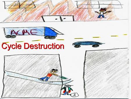 Cycle Destruction. In a dark quiet night in New York City three villains met. The first villains was a man with dark claws, big water jug, and a sharp.