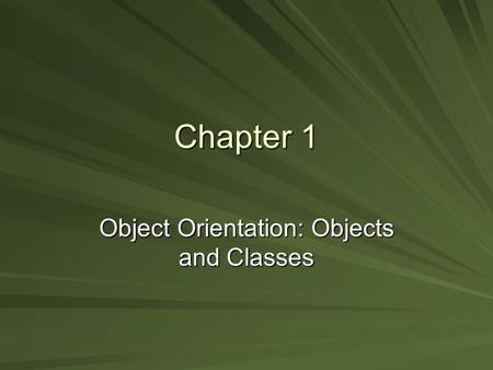 Chapter 1 Object Orientation: Objects and Classes.