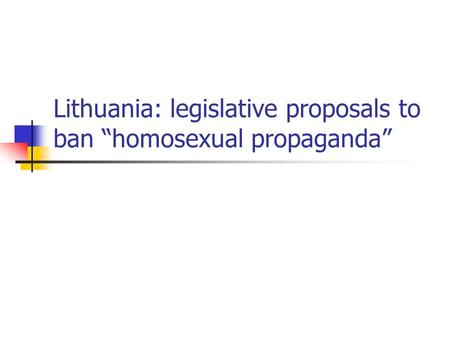 Lithuania: legislative proposals to ban “homosexual propaganda”