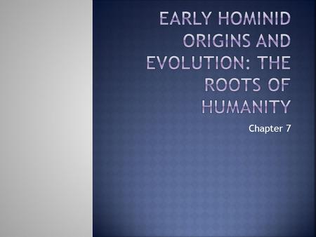 Early hominid origins and evolution: the roots of humanity