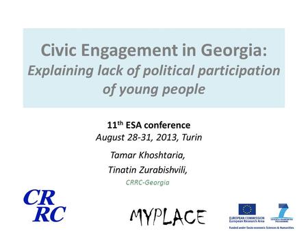 Civic Engagement in Georgia: Explaining lack of political participation of young people Tamar Khoshtaria, Tinatin Zurabishvili, CRRC-Georgia 11 th ESA.