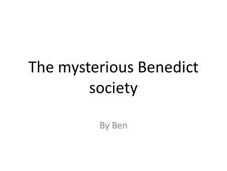 The mysterious Benedict society By Ben. MAIN IDEAS There are these people named Constance, Kate, Sticky, and Reynie who are trying to stop a guy named.