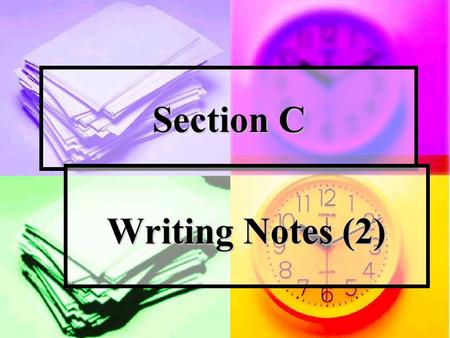 Section C Writing Notes (2). About Registration Forms About Registration Forms Notes on the sample 便条是一种简单的书信形式，内容简要、文字紧凑， 称呼格式化。便条多数为本人留言，或托人转交、很少 用信封。便条的内容有询问、请示、通知等。