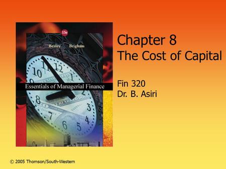 Chapter 8 The Cost of Capital Fin 320 Dr. B. Asiri © 2005 Thomson/South-Western.