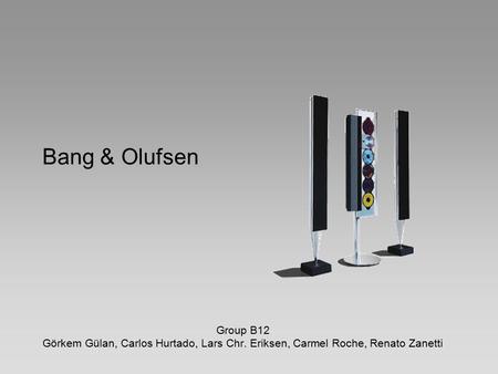 Bang & Olufsen Group B12 Görkem Gülan, Carlos Hurtado, Lars Chr. Eriksen, Carmel Roche, Renato Zanetti.