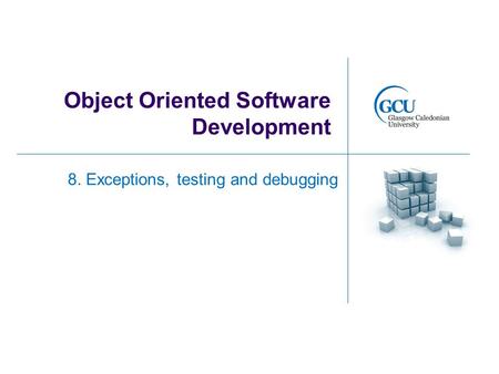 Object Oriented Software Development 8. Exceptions, testing and debugging.