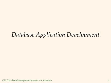 CSCD34 - Data Management Systems – A. Vaisman1 Database Application Development.