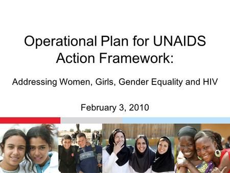 Operational Plan for UNAIDS Action Framework: Addressing Women, Girls, Gender Equality and HIV February 3, 2010.