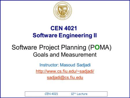 CEN 4021 12 th Lecture CEN 4021 Software Engineering II Instructor: Masoud Sadjadi  Software Project.