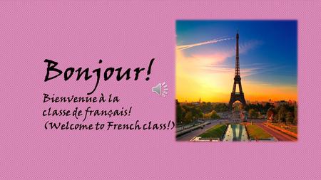 Bienvenue à la classe de français! (Welcome to French class!)