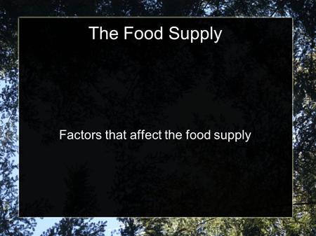 The Food Supply Factors that affect the food supply.