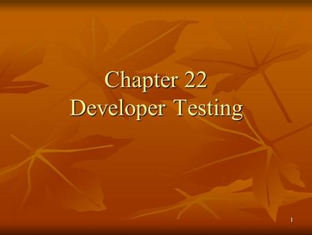 1 Chapter 22 Developer Testing. 2 introduction Testing is the most popular quality-improvement activity Testing is the most popular quality-improvement.