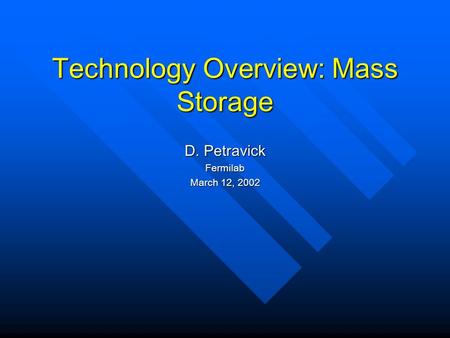 Technology Overview: Mass Storage D. Petravick Fermilab March 12, 2002.