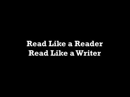 Read Like a Reader Read Like a Writer. When did we stop learning how to read, and just start reading? How do we become better at reading?