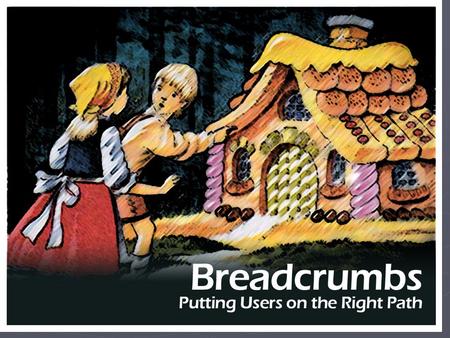 Breadcrumbs. Ever Feel a Little Lost? Just looking for a sign?