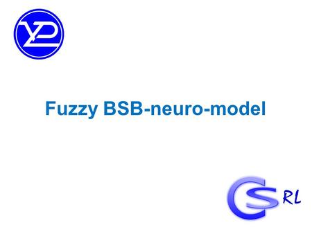 Fuzzy BSB-neuro-model. «Brain-State-in-a-Box Model» (BSB-model) Dynamic of BSB-model: (1) Activation function: (2) 2.