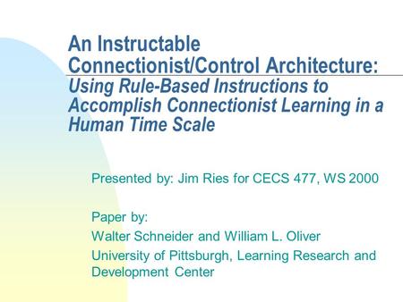 An Instructable Connectionist/Control Architecture: Using Rule-Based Instructions to Accomplish Connectionist Learning in a Human Time Scale Presented.