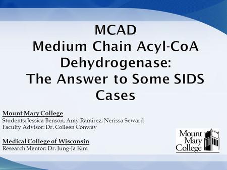 Mount Mary College Students: Jessica Benson, Amy Ramirez, Nerissa Seward Faculty Advisor: Dr. Colleen Conway Medical College of Wisconsin Research Mentor: