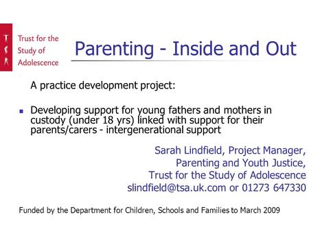 Parenting - Inside and Out A practice development project: Developing support for young fathers and mothers in custody (under 18 yrs) linked with support.