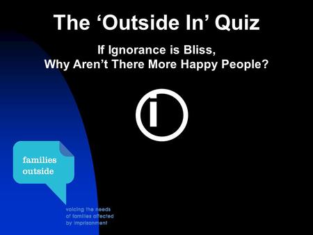 I The ‘Outside In’ Quiz If Ignorance is Bliss, Why Aren’t There More Happy People?