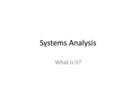 Systems Analysis What is it?. 2 A Systems Development Life Cycle The need for change is recognised or planned for Outline requirements may be issued,