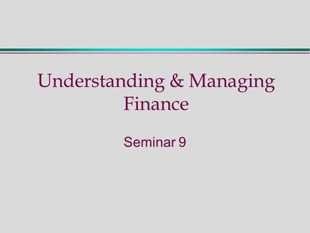 Understanding & Managing Finance Seminar 9. Seminar Nine - Activities Preparation: read  M & A Chapter 16 Exercises:  Working Capital Internet Links.