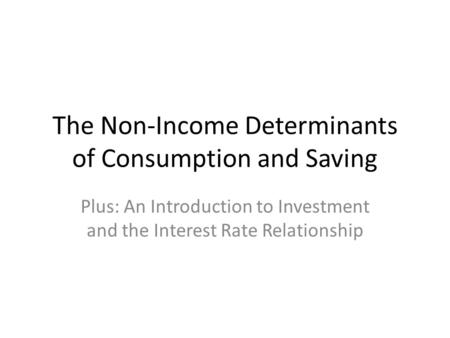 The Non-Income Determinants of Consumption and Saving