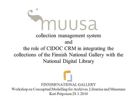 Collection management system and the role of CIDOC CRM in integrating the collections of the Finnish National Gallery with the National Digital Library.