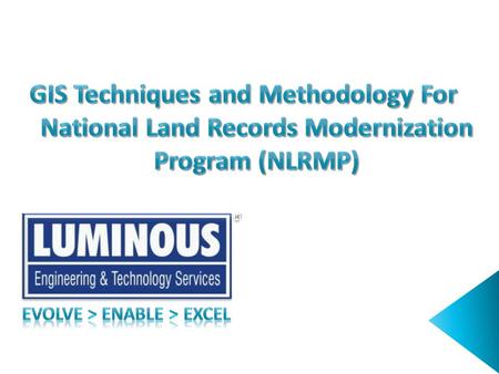  About Luminous ETS  Objective of NLRMP  Proposed Methodology  GIS in NLRMP  Luminous ETS Projects NLRMP Tech Fair 2009 © 2009 Luminous Engineering.