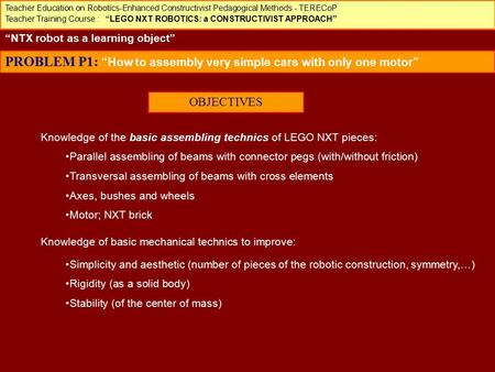 Teacher Education on Robotics-Enhanced Constructivist Pedagogical Methods - TERECoP Teacher Training Course : “LEGO NXT ROBOTICS: a CONSTRUCTIVIST APPROACH”