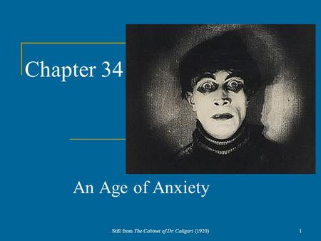 Chapter 34 An Age of Anxiety Still from The Cabinet of Dr. Caligari (1920)1.