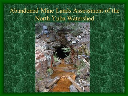 Abandoned Mine Lands Assessment of the North Yuba Watershed.