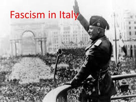 Fascism in Italy.