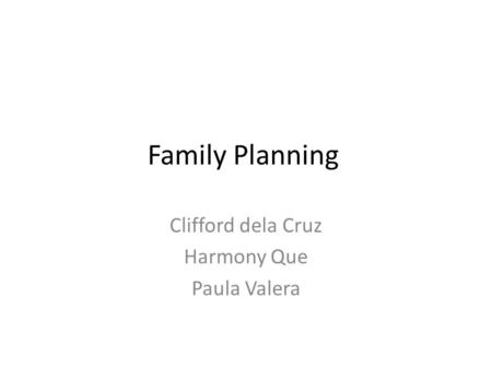 Family Planning Clifford dela Cruz Harmony Que Paula Valera.