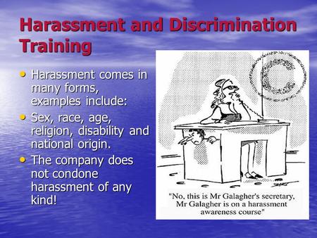 Harassment and Discrimination Training Harassment comes in many forms, examples include: Harassment comes in many forms, examples include: Sex, race, age,