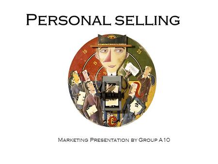 Personal selling Marketing Presentation by Group A10.