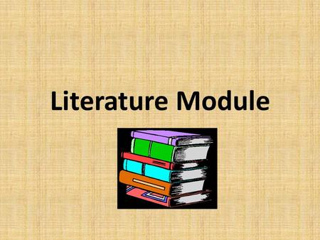 Literature Module. What do you have to bring? 1. A ring binder: This will be your “ log ”. 2. Looseleaf paper: 3. Dividers: 4. A pen: