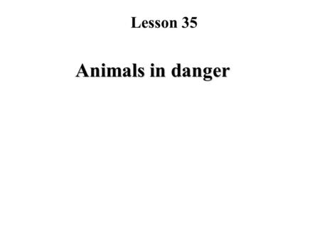 Lesson 35 Animals in danger. 朱鹮 dinosaur How many parts can the text be divided into? How about their main idea? reading.